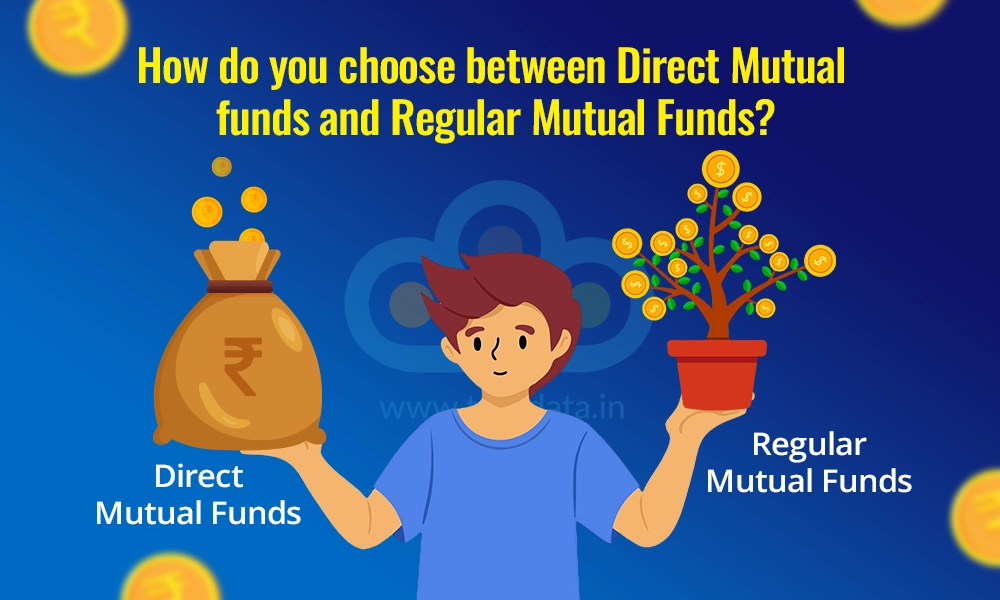 How do you choose between Direct Mutual funds and Regular Mutual Funds How do you choose between Direct Mutual funds and Regular Mutual Funds