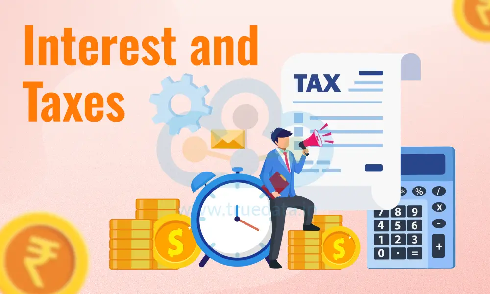 Interest and Taxes Interest and Taxes
