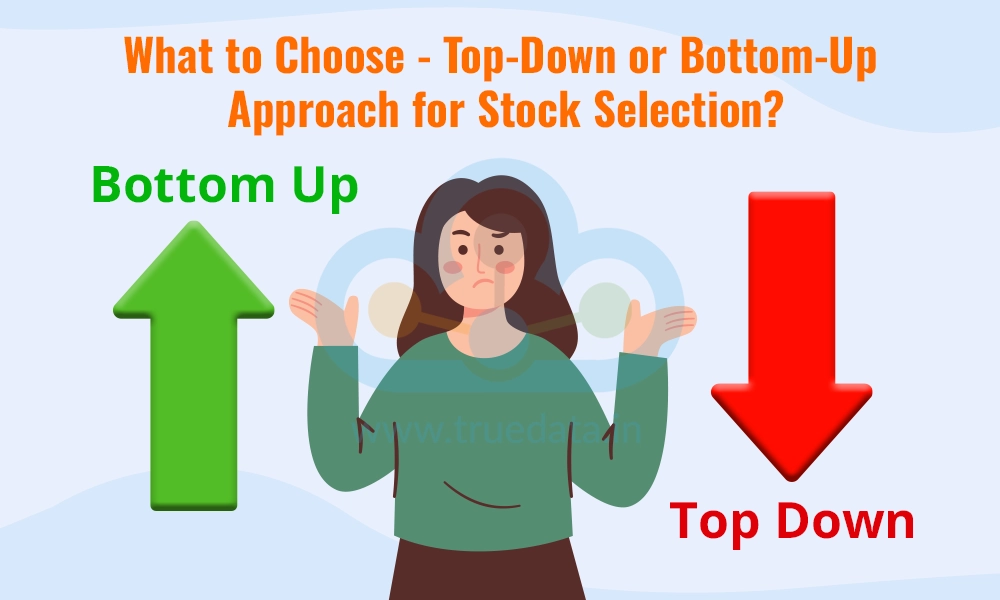What to Choose - Top-Down or Bottom-Up Approach for Stock Selection What to Choose - Top-Down or Bottom-Up Approach for Stock Selection