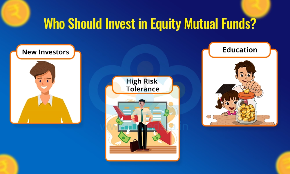 Who Should Invest in Equity Mutual Funds Who Should Invest in Equity Mutual Funds