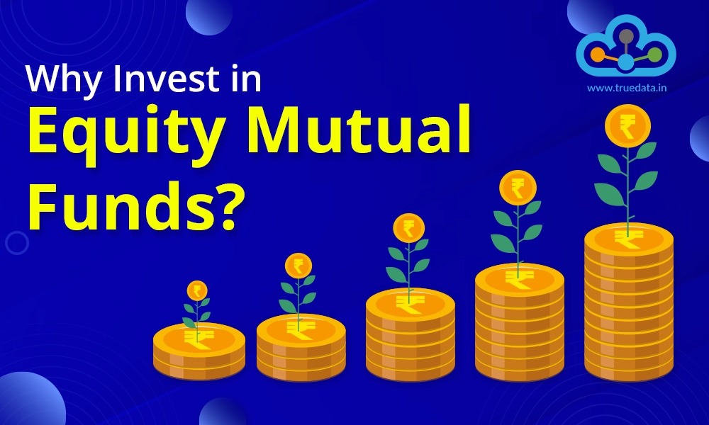 Why Invest in Equity Mutual Funds? Why Invest in Equity Mutual Funds?