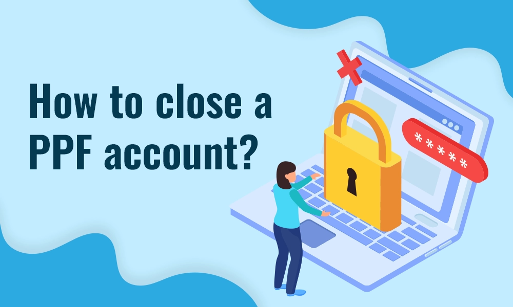 how-to-close-a-ppf-account how-to-close-a-ppf-account